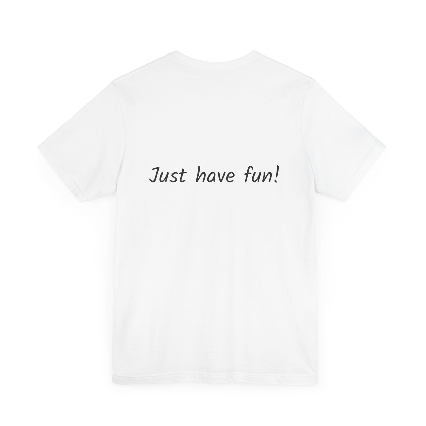 White Unisex Jersey Short Sleeve Tee | by Gorgeous Promotions| Just Have Fun