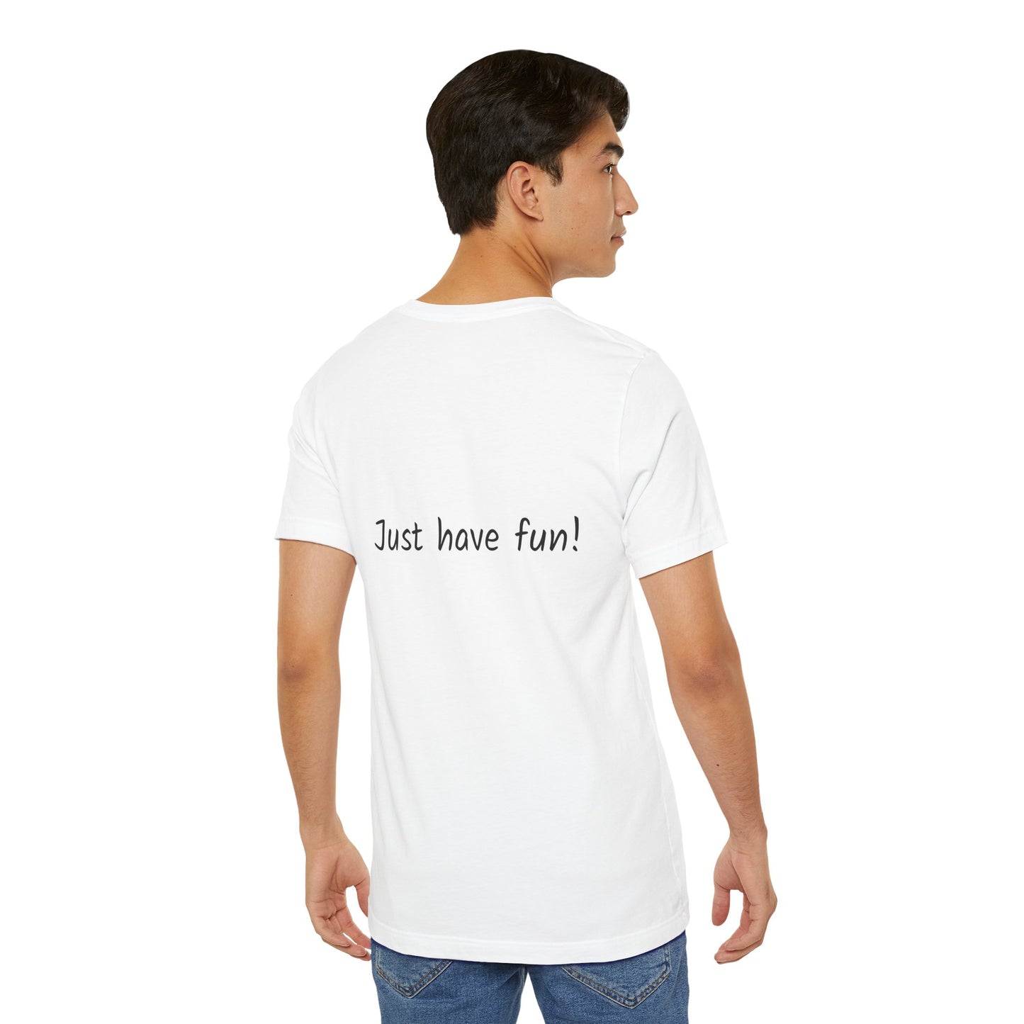 White Unisex Jersey Short Sleeve Tee | by Gorgeous Promotions| Just Have Fun