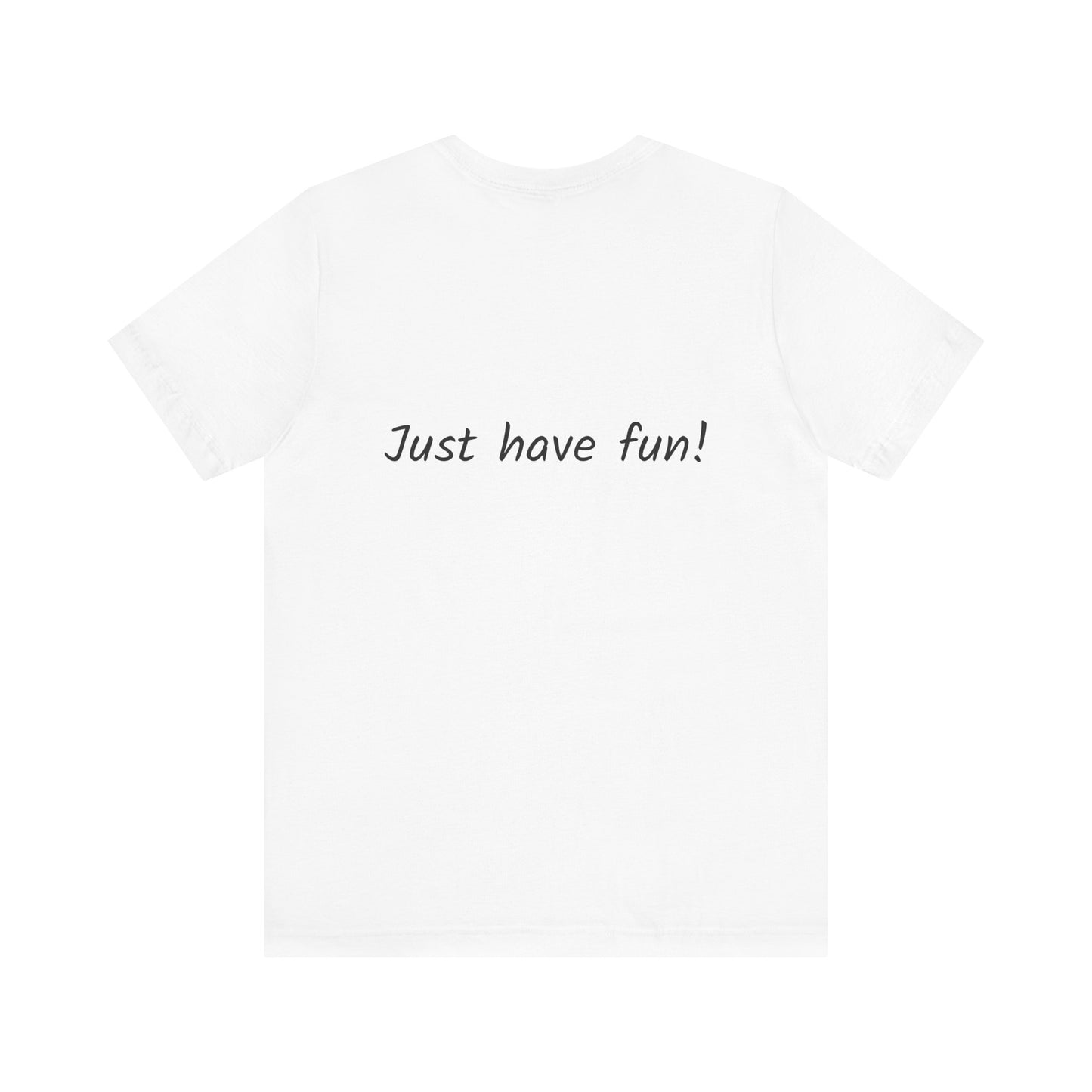 White Unisex Jersey Short Sleeve Tee | by Gorgeous Promotions| Just Have Fun