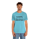 Unisex Jersey Short Sleeve Tee | 0.04 percent | Science Doctor Explains