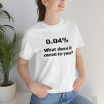 Unisex Jersey Short Sleeve Tee | 0.04 percent | Science Doctor Explains