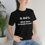 Unisex Jersey Short Sleeve Tee | 0.04 percent | Science Doctor Explains